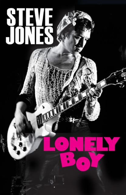 Jones, Steve (Sex Pistols) - Lonely Boy - Tales From A Sex Pistol (PB) - Book - New