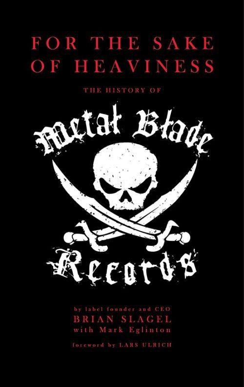 Slagel, Brian - For The Sake Of Heaviness - The History Of Metal Blade Records - Book - New