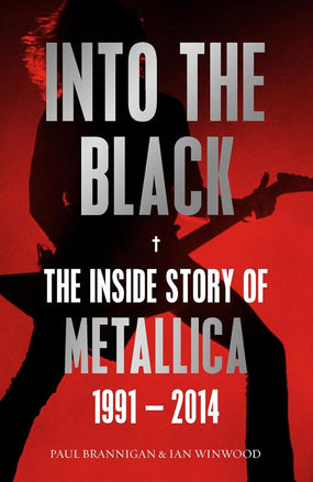 Metallica - Brannigan, Paul & Ian Winwood - Into The Black: The Inside Story Of Metallica 1991-2014 - Book - New