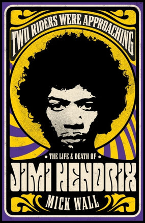 Hendrix, Jimi - Wall, Mick - Two Riders Were Approaching: The Life & Death Of Jimi Hendrix - Book - New