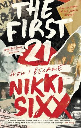Sixx, Nikki - First 21, The: How I Became Nikki Sixx - Book - New