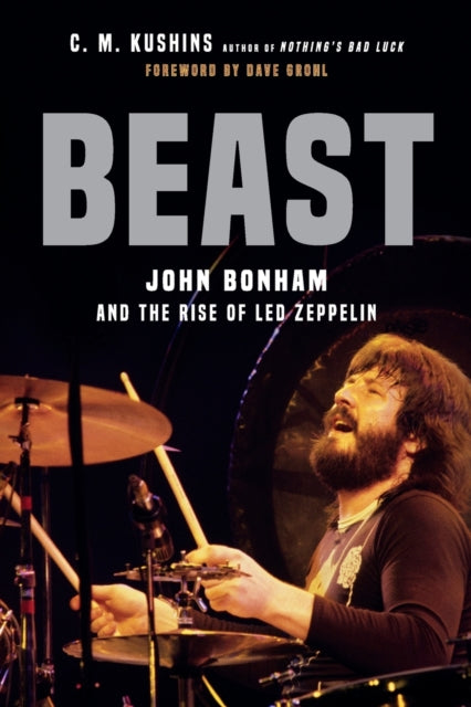 Bonham, John (Led Zeppelin) - Kushins, C.M. - Beast: John Bonham And The Rise Of Led Zeppelin - Book - New