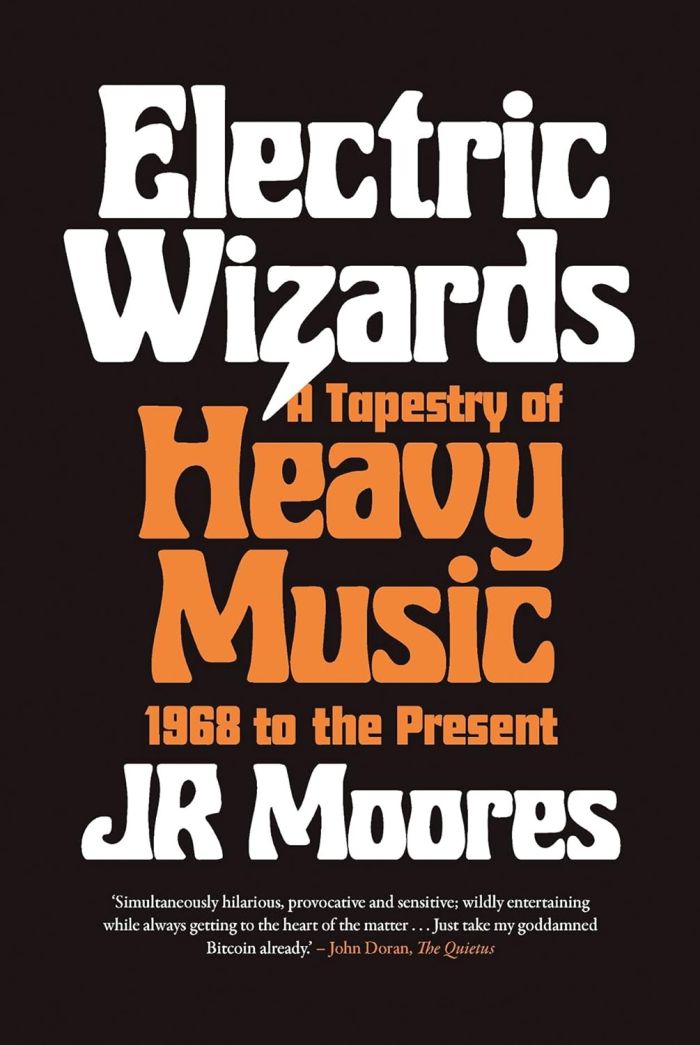 Moores, JR - Electric Wizards: A Tapestry Of Heavy Music 1968 To The Present - Book - New