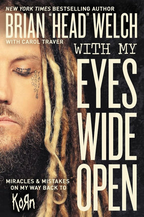 Welch, Brian "Head" - With My Eyes Wide Open: Miracles & Mistakes On My Way Back To Korn - Book - New