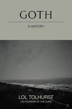 Tolhurst, Lol - Goth: A History (HC) - Book - New
