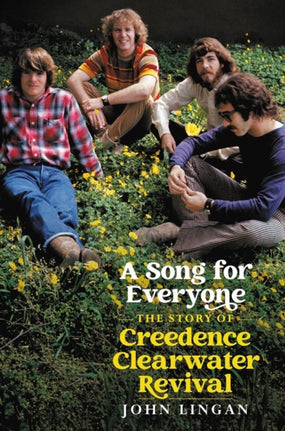Creedence Clearwater Revival - Lingan, John - Song For Everyone, A: The Story Of Creedence Clearwater Revival (HC) - Book - New