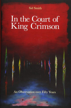 King Crimson - Smith, Sid - In The Court Of The Crimson King (An Observation Over 50 Years) (HC) - Book - New