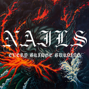 Nails - Every Bridge Burning - CD - New