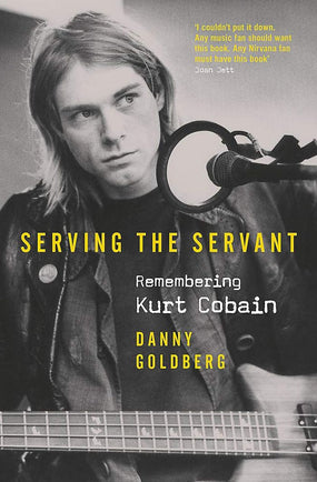 Cobain, Kurt - Goldberg, Danny - Serving The Servant: Remembering Kurt Cobain (HC) - Book - New