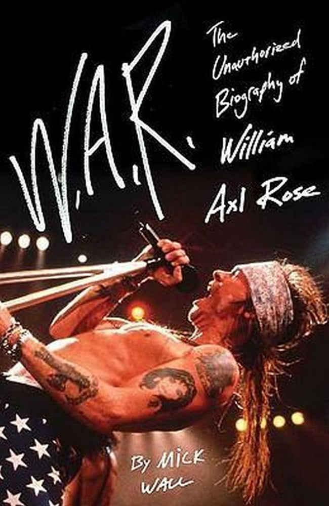 Rose, W. Axl - Wall, Mick - W.A.R.: The Unauthorized Biography Of William Axl Rose (PB) - Book - New