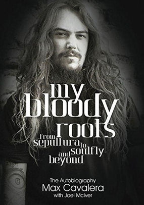 Cavalera, Max - McIver, Joel - My Bloody Roots: From Sepultura To Soulfly And Beyond (Revised & Updated Edition) - Book - New