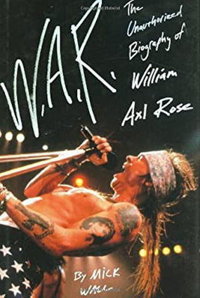 Rose, W. Axl - Wall, Mick - W.A.R.: The Unauthorized Biography Of William Axl Rose (HC) - Book - New