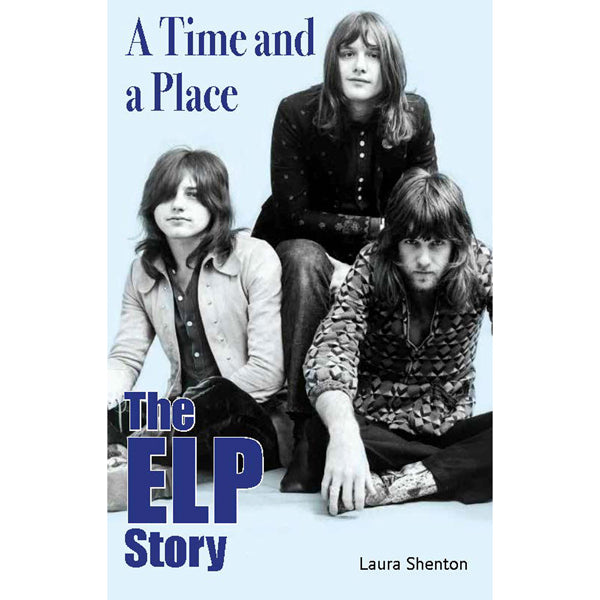 Emerson, Lake And Palmer - Shenton, Laura - Time And A Place, A: The ELP Story - Book - New