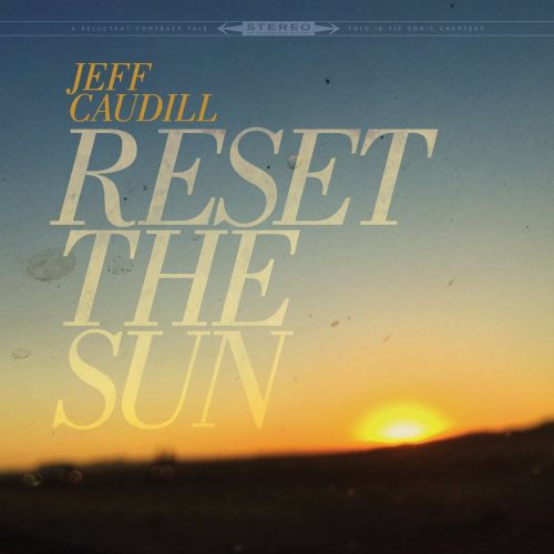 Caudill, Jeff - Reset The Sun (12 Inch EP - Sunburst Coloured or Black Vinyl) (2017 RSD LTD ED) - Vinyl - New