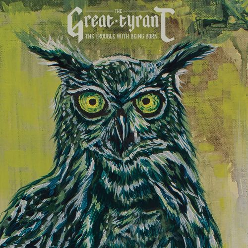 Great Tyrant - Trouble With Being Born, The - CD - New