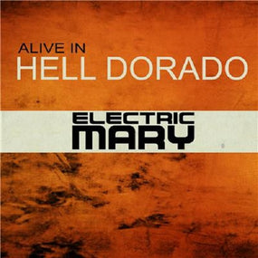 Electric Mary - Alive In Hell Dorado (Live) - CD - New
