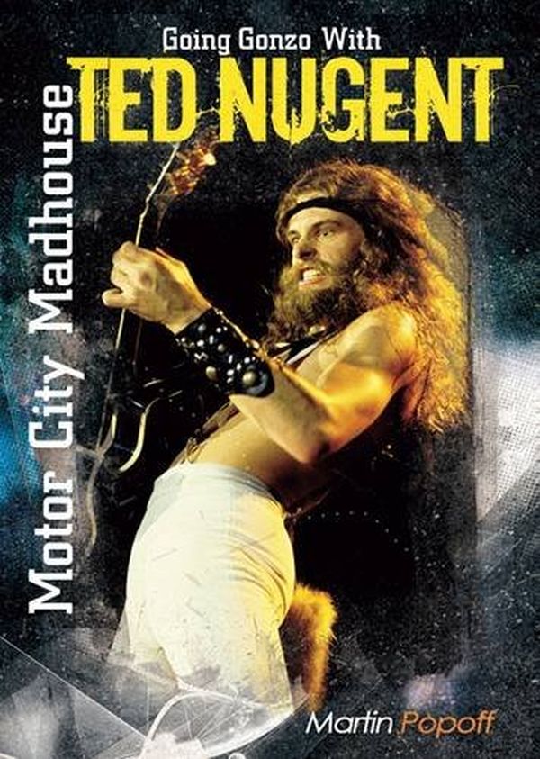 Nugent, Ted - Motor City Madhouse - Martin Popoff - Book - New