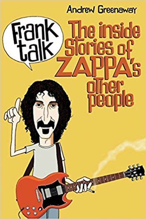 Zappa, Frank - Greenaway, Andrew - Frank Talk - The Inside Stories Of Zappas Other People - Book - New